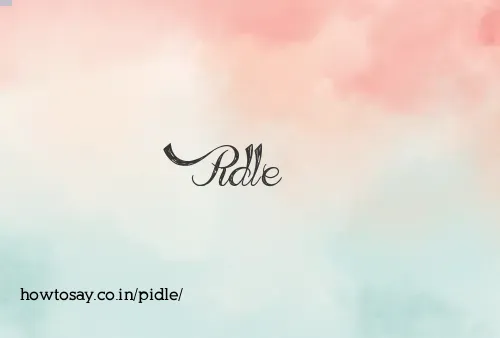 Pidle