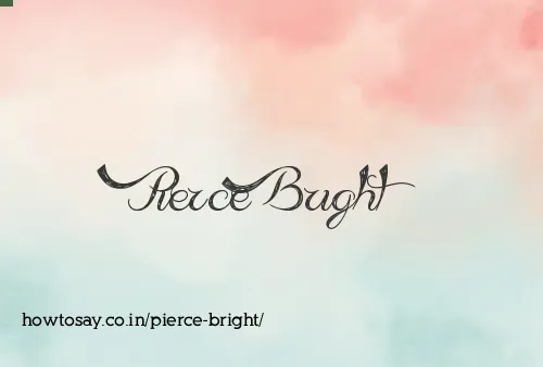 Pierce Bright