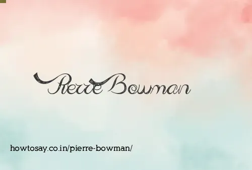 Pierre Bowman