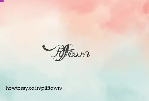 Pifftown
