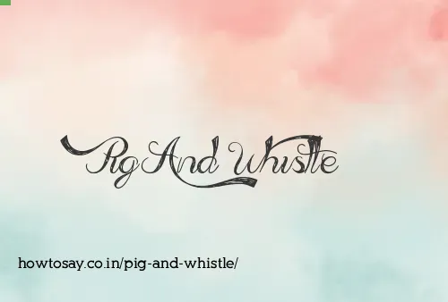 Pig And Whistle