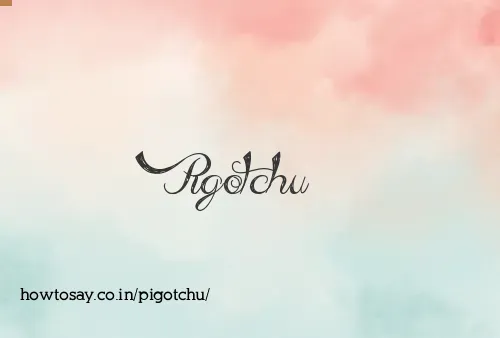 Pigotchu