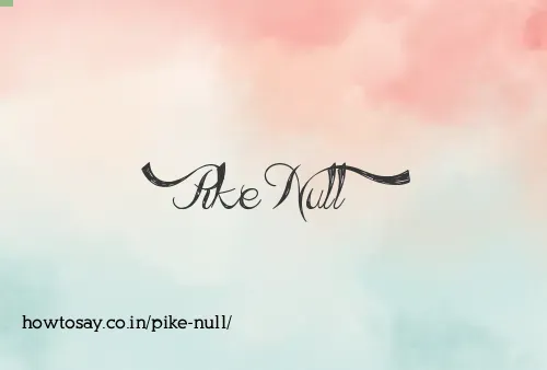 Pike Null