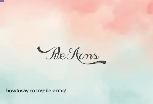 Pile Arms
