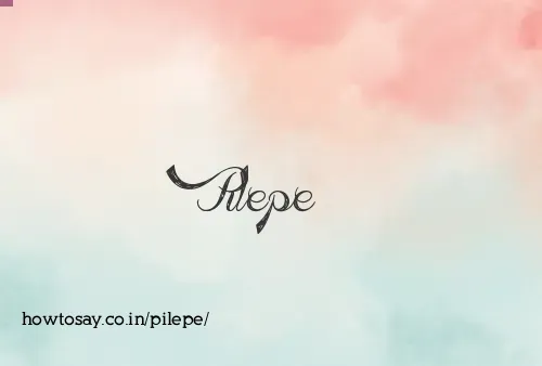 Pilepe