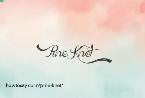 Pine Knot