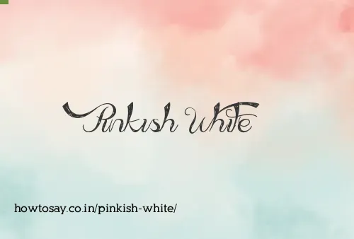Pinkish White