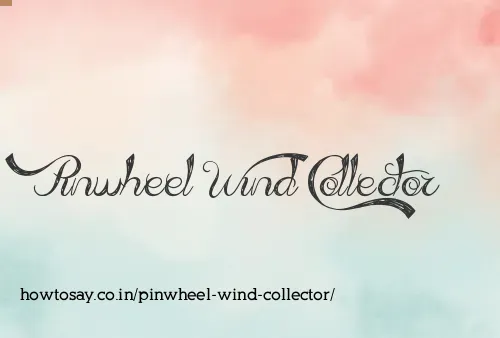 Pinwheel Wind Collector