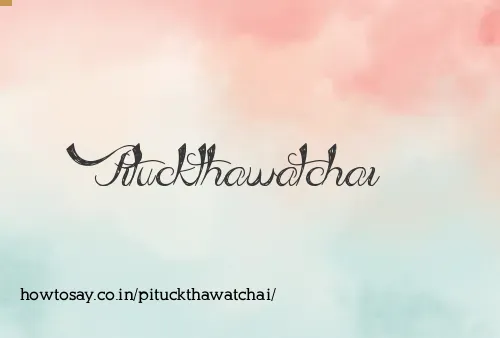 Pituckthawatchai