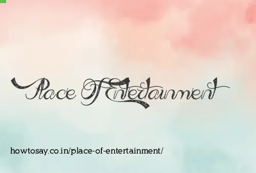 Place Of Entertainment