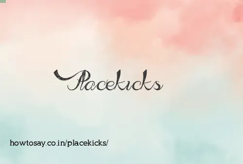Placekicks