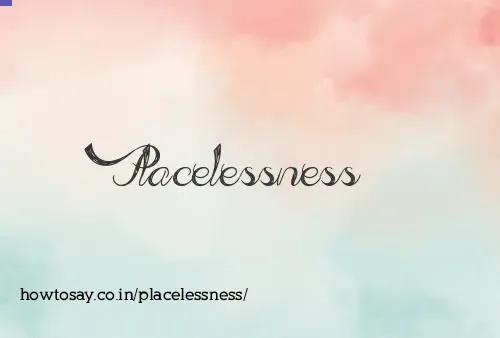 Placelessness
