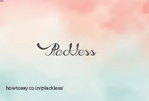 Plackless