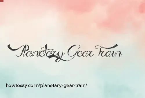Planetary Gear Train