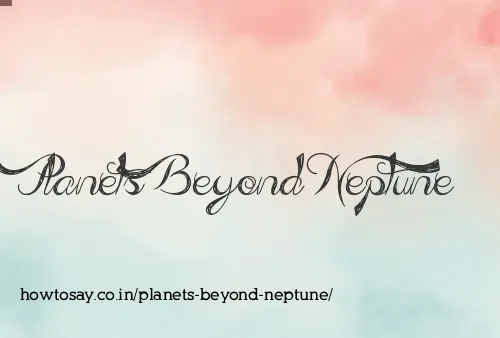 Planets Beyond Neptune