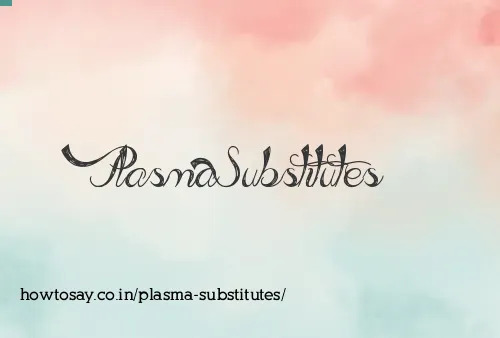Plasma Substitutes