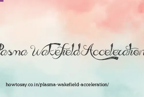 Plasma Wakefield Acceleration