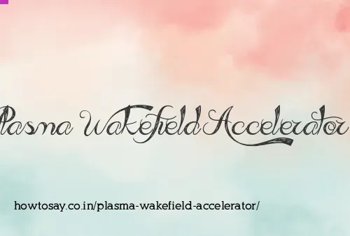 Plasma Wakefield Accelerator