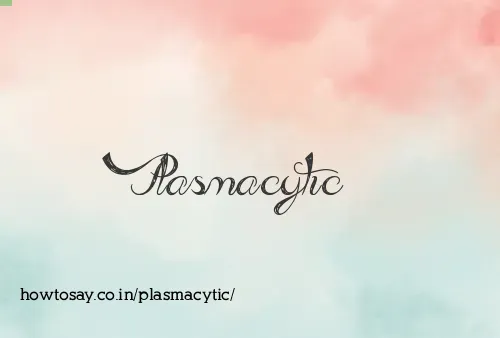 Plasmacytic