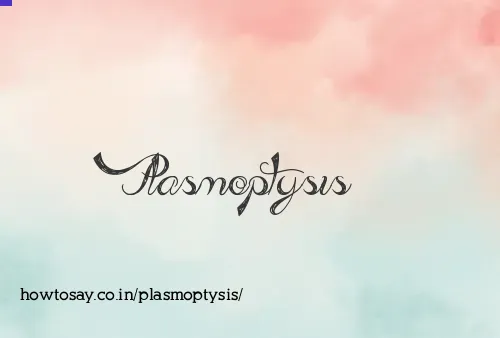 Plasmoptysis