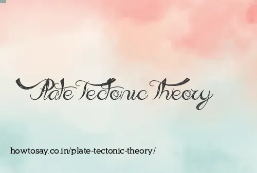 Plate Tectonic Theory