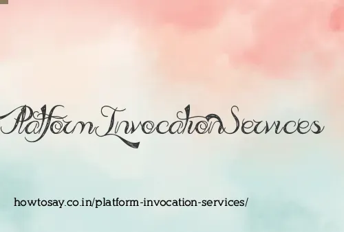 Platform Invocation Services