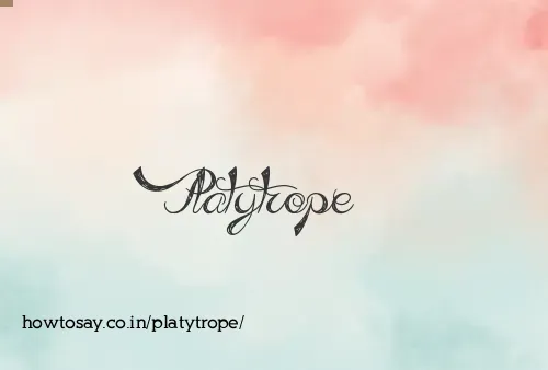 Platytrope