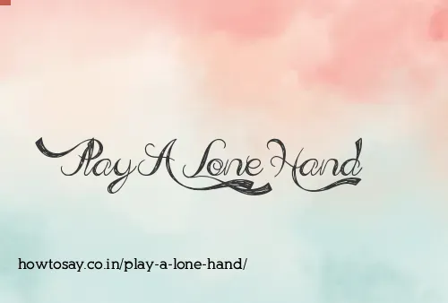 Play A Lone Hand