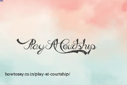 Play At Courtship