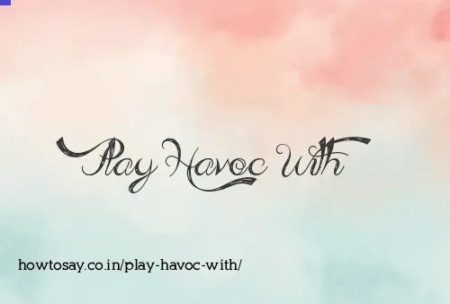 Play Havoc With