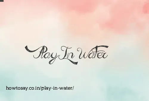 Play In Water
