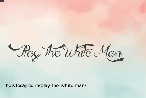 Play The White Man