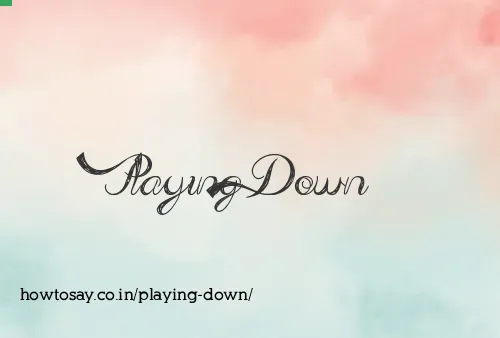 Playing Down