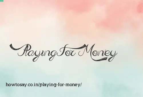 Playing For Money