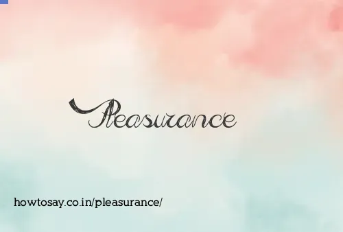 Pleasurance