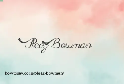 Pleaz Bowman
