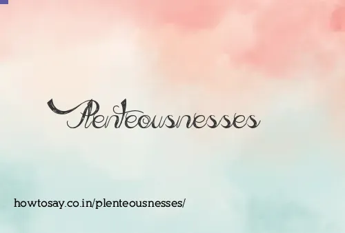 Plenteousnesses