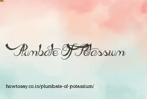Plumbate Of Potassium