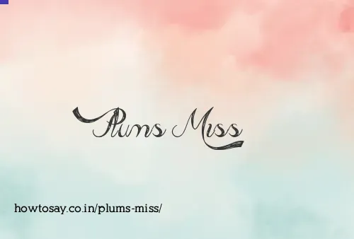 Plums Miss