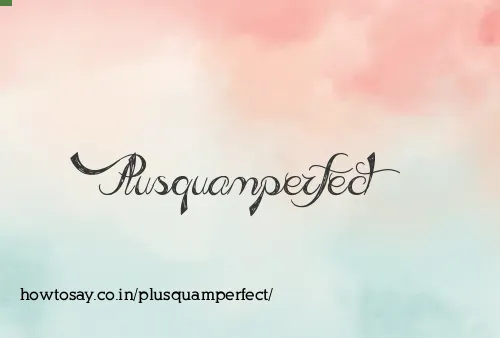 Plusquamperfect
