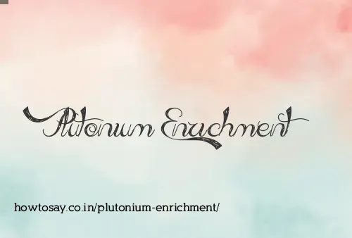 Plutonium Enrichment