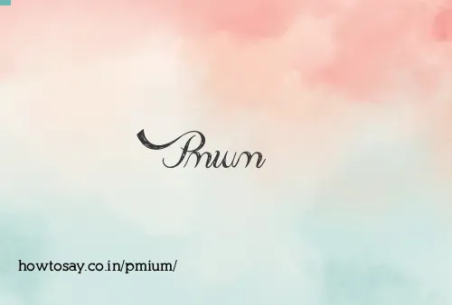 Pmium