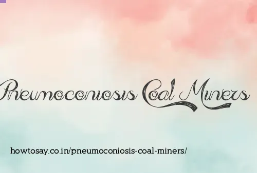 Pneumoconiosis Coal Miners