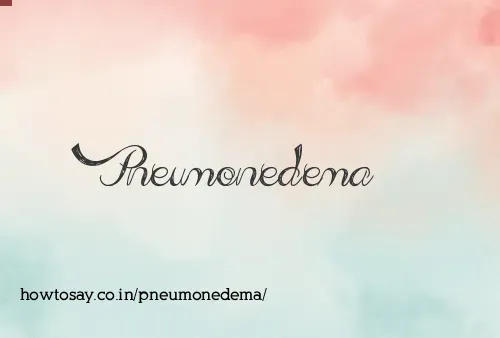 Pneumonedema