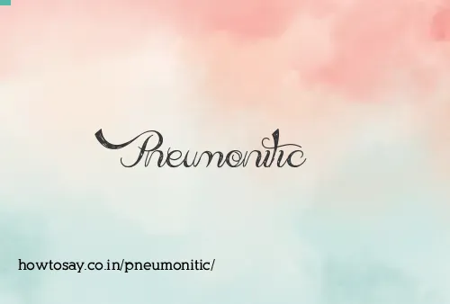 Pneumonitic
