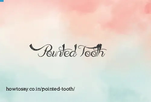 Pointed Tooth