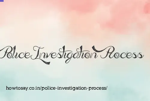 Police Investigation Process