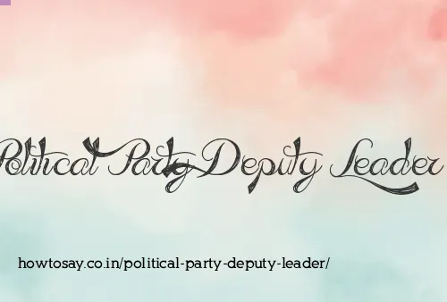 Political Party Deputy Leader