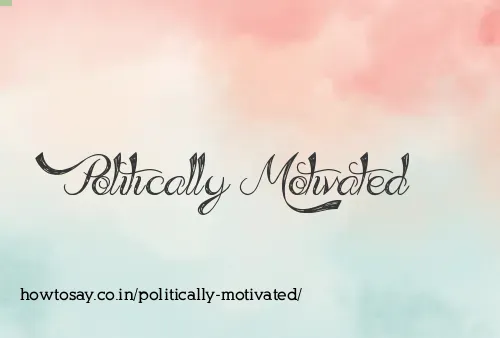 Politically Motivated
