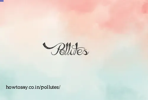 Pollutes